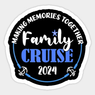 Family Vacation 2024 Making Memories Together Family Cruise Sticker